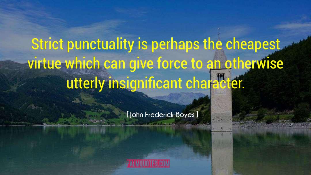 John Frederick Boyes Quotes: Strict punctuality is perhaps the