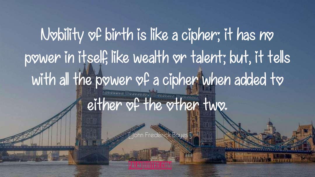 John Frederick Boyes Quotes: Nobility of birth is like