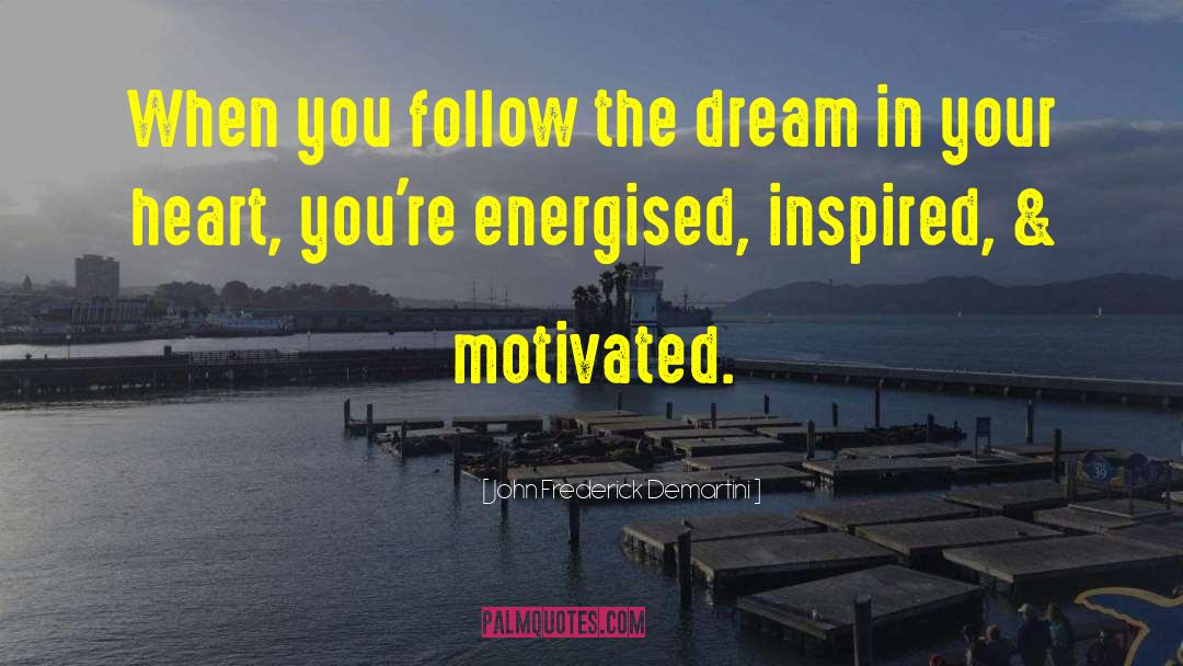 John Frederick Demartini Quotes: When you follow the dream