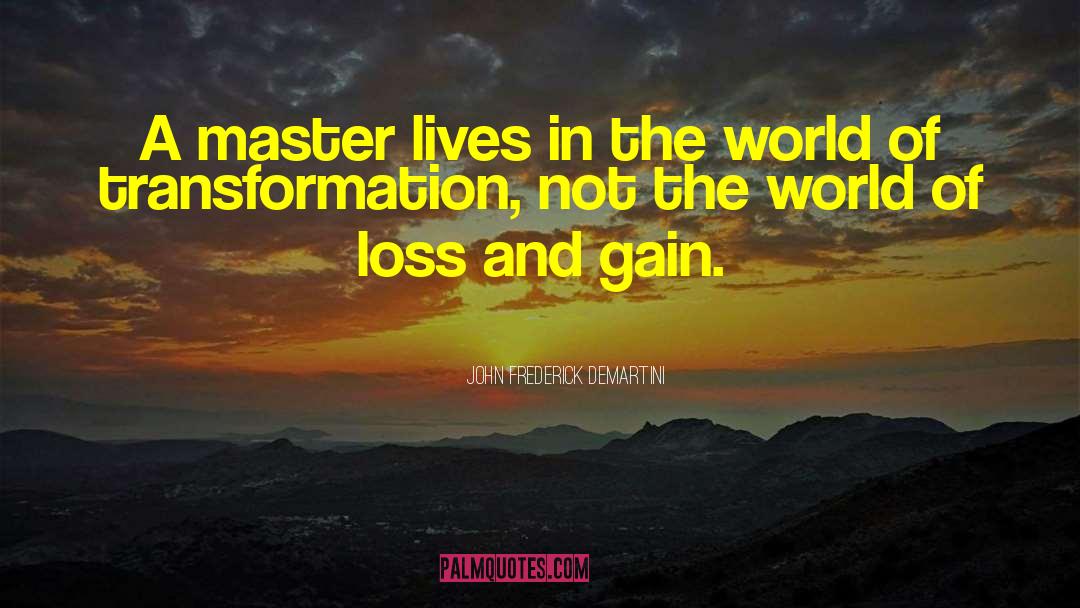 John Frederick Demartini Quotes: A master lives in the