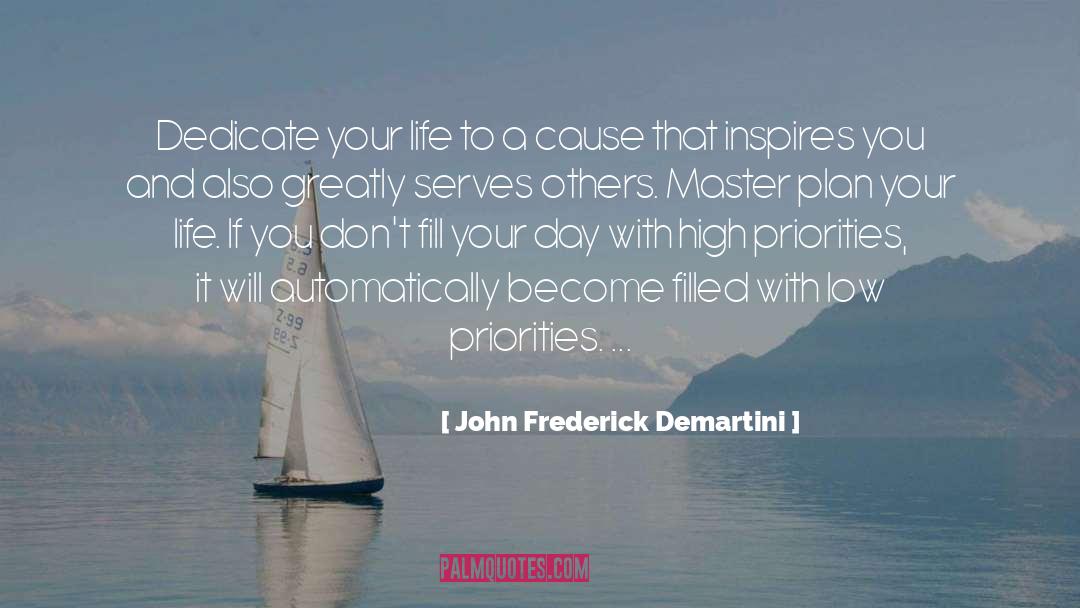 John Frederick Demartini Quotes: Dedicate your life to a