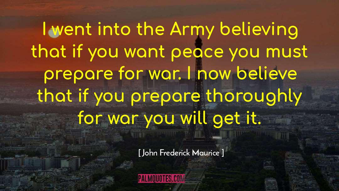 John Frederick Maurice Quotes: I went into the Army