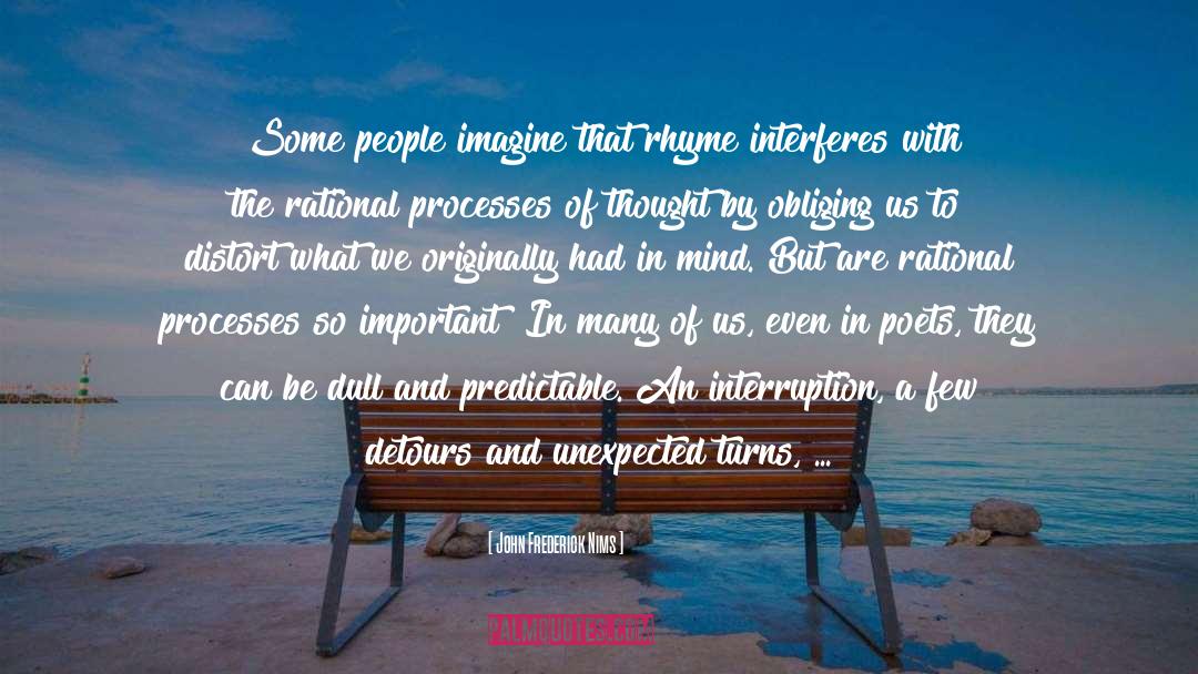 John Frederick Nims Quotes: Some people imagine that rhyme