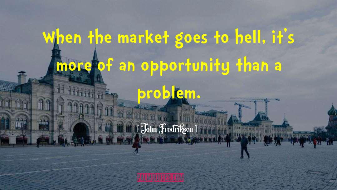 John Fredriksen Quotes: When the market goes to