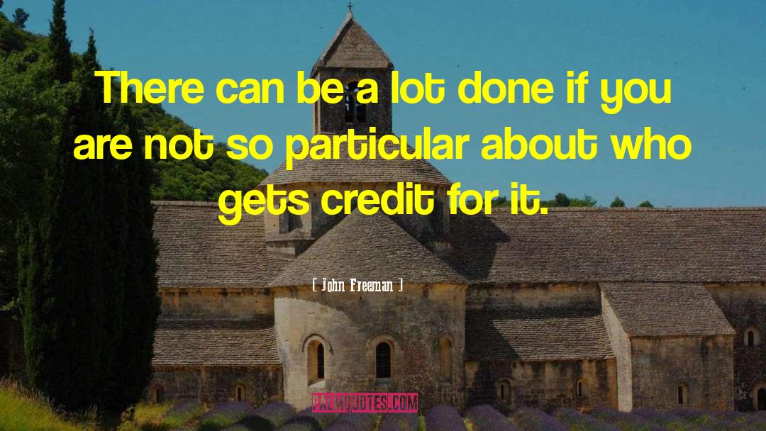 John Freeman Quotes: There can be a lot