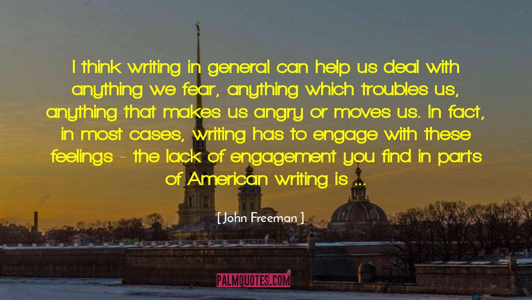 John Freeman Quotes: I think writing in general