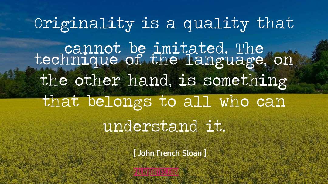 John French Sloan Quotes: Originality is a quality that