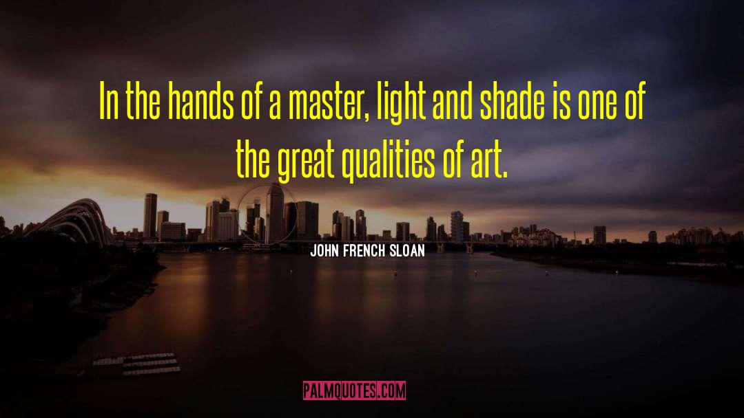 John French Sloan Quotes: In the hands of a