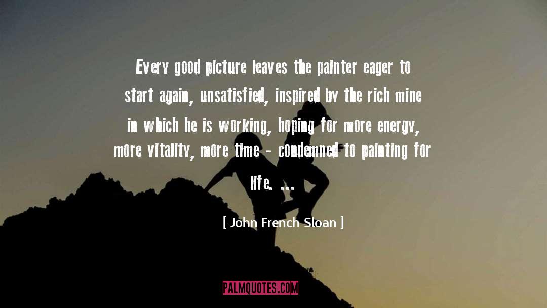 John French Sloan Quotes: Every good picture leaves the