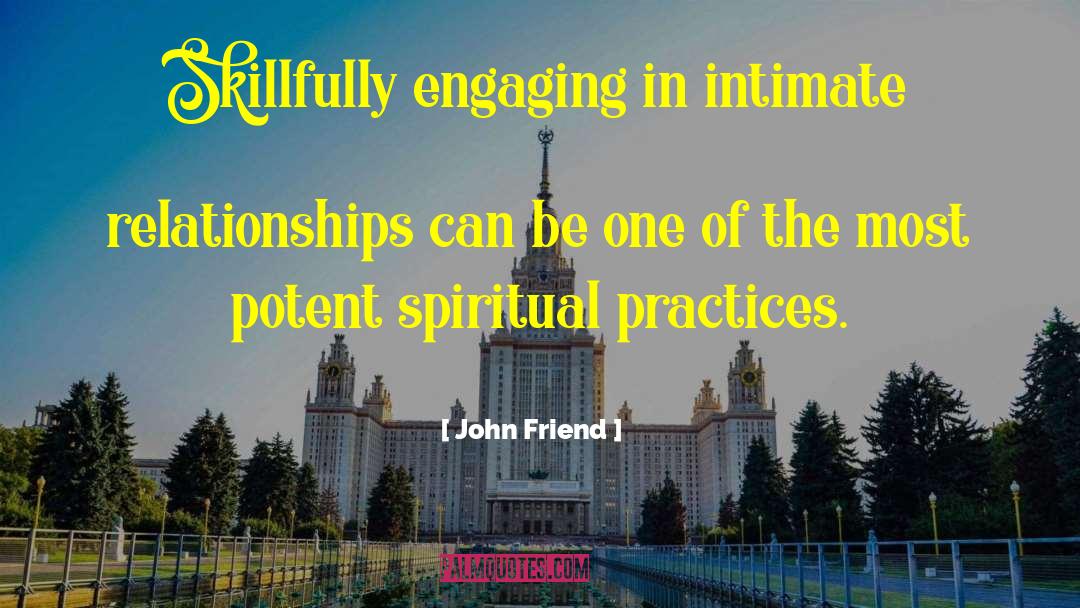 John Friend Quotes: Skillfully engaging in intimate relationships