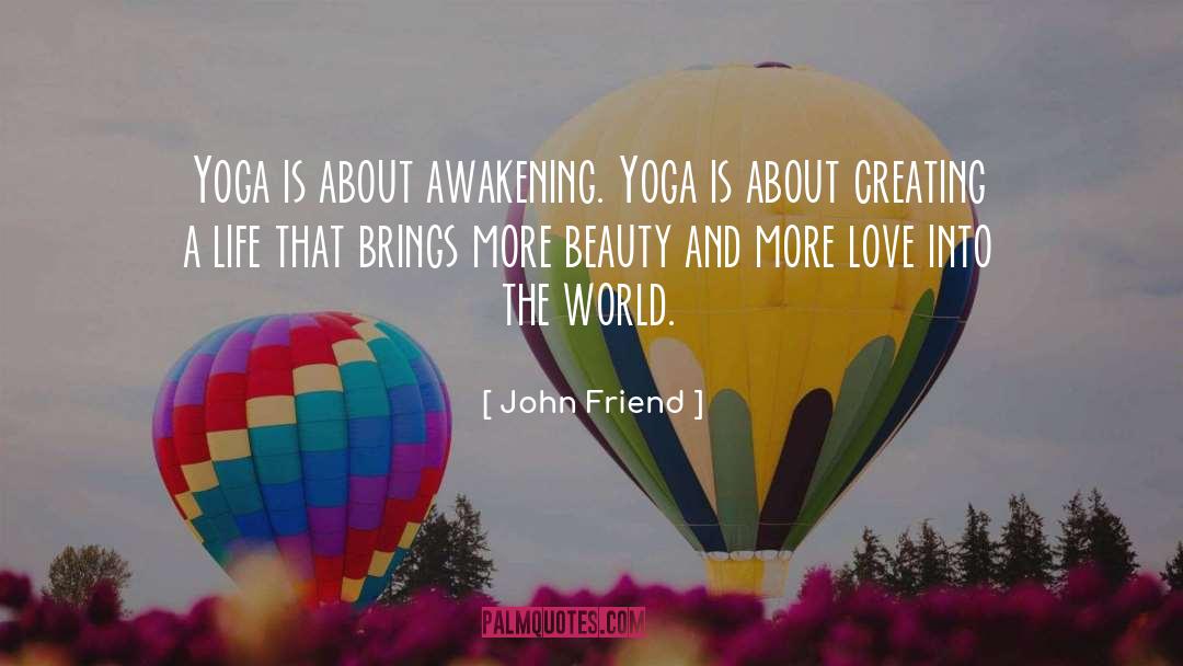 John Friend Quotes: Yoga is about awakening. Yoga