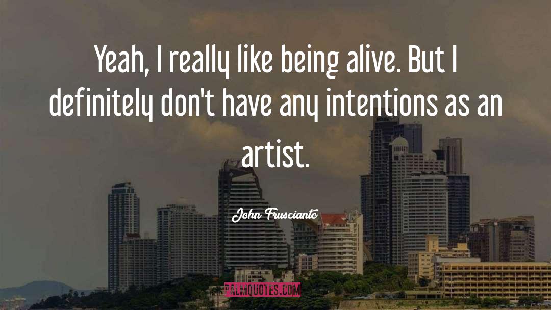 John Frusciante Quotes: Yeah, I really like being