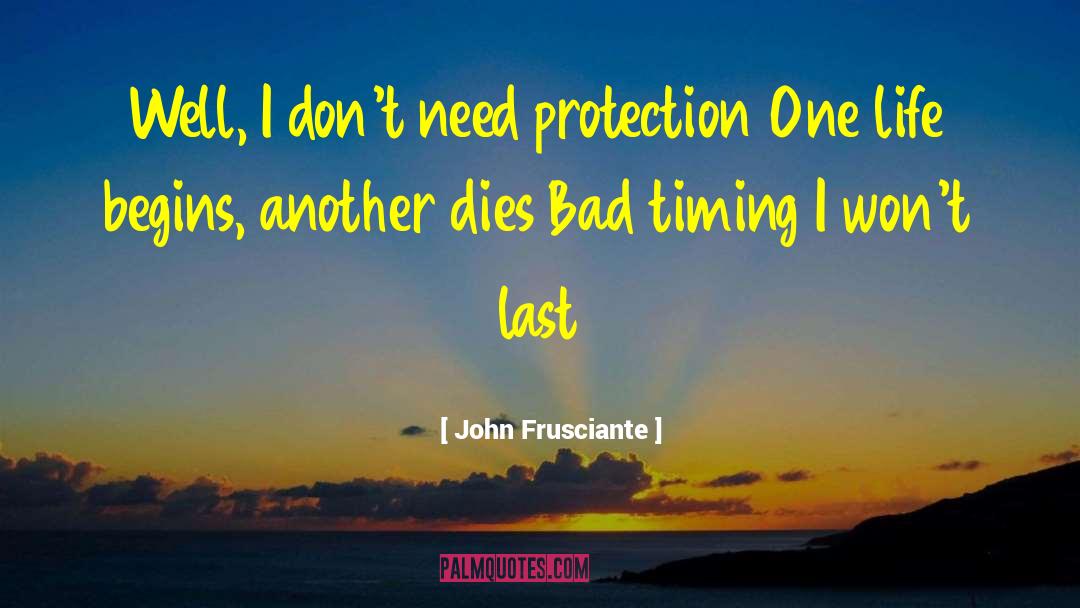 John Frusciante Quotes: Well, I don't need protection