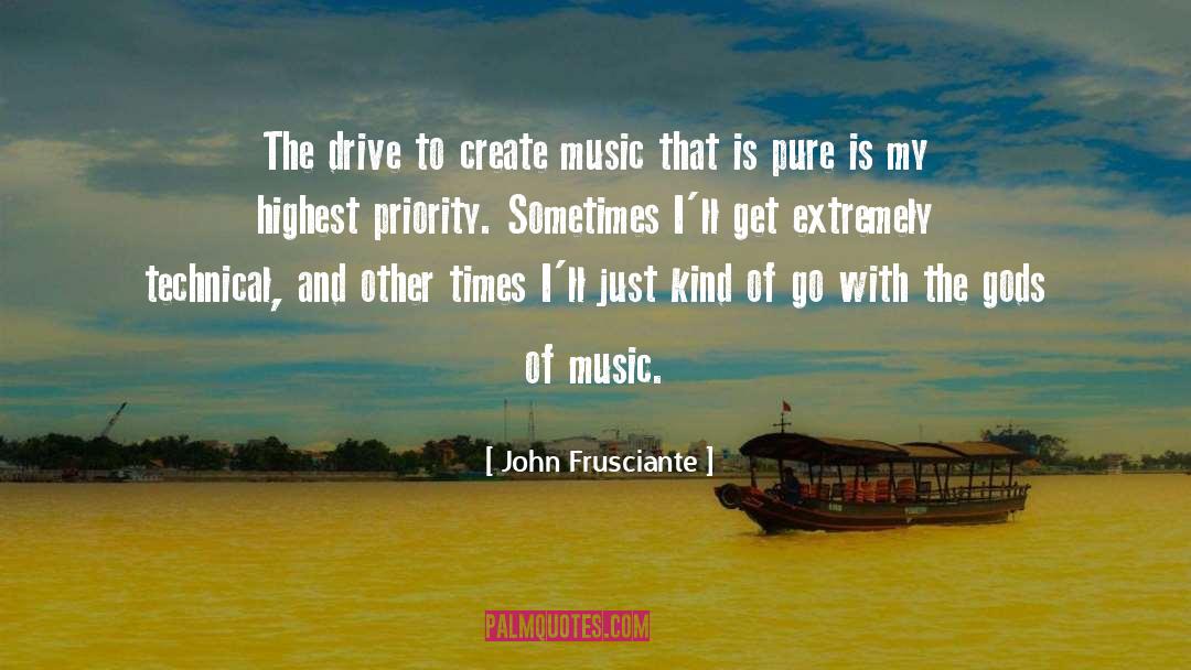 John Frusciante Quotes: The drive to create music