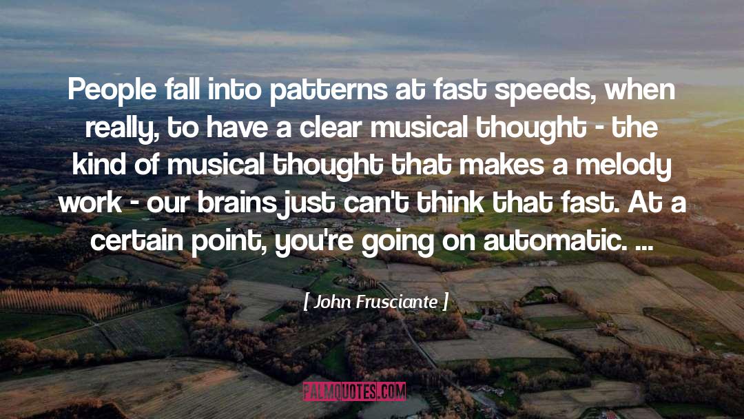 John Frusciante Quotes: People fall into patterns at