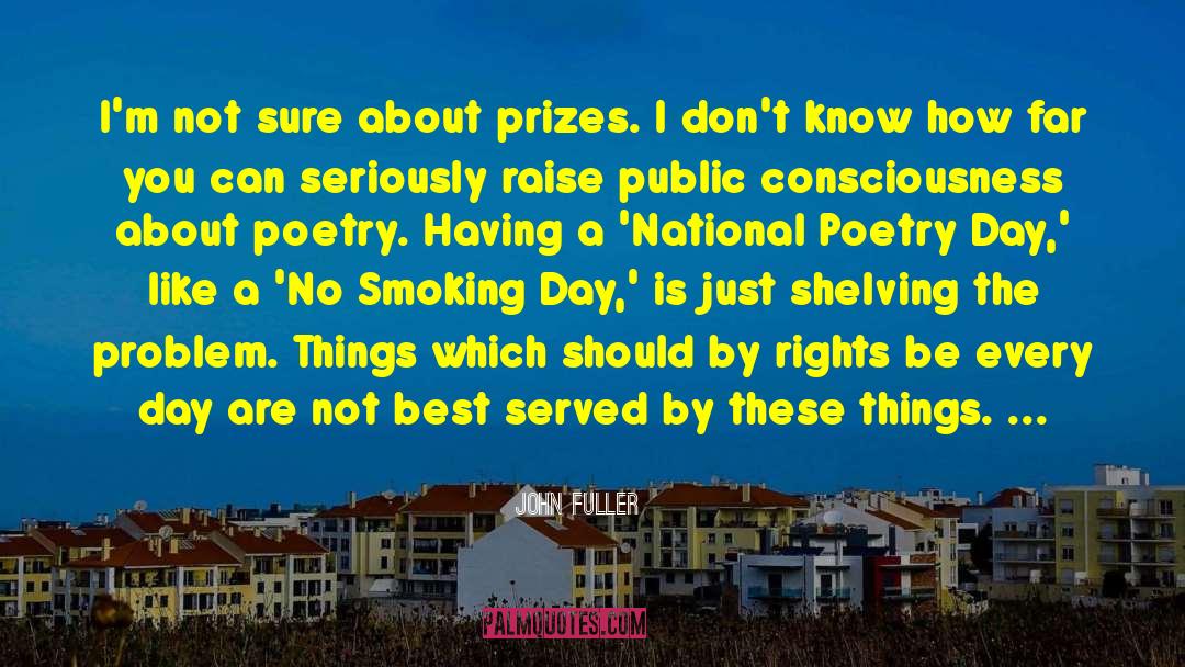 John Fuller Quotes: I'm not sure about prizes.