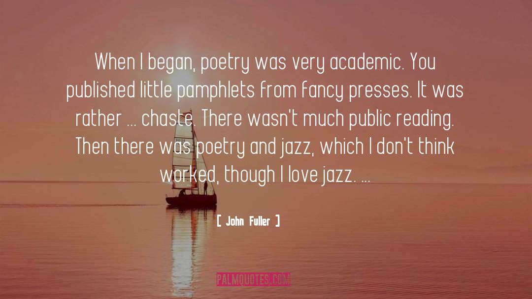 John Fuller Quotes: When I began, poetry was