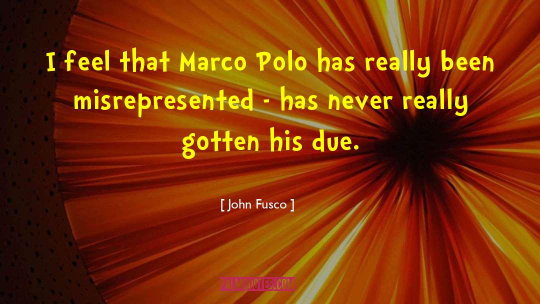 John Fusco Quotes: I feel that Marco Polo