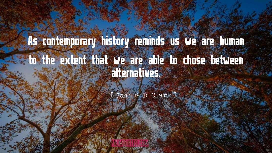 John G. D. Clark Quotes: As contemporary history reminds us