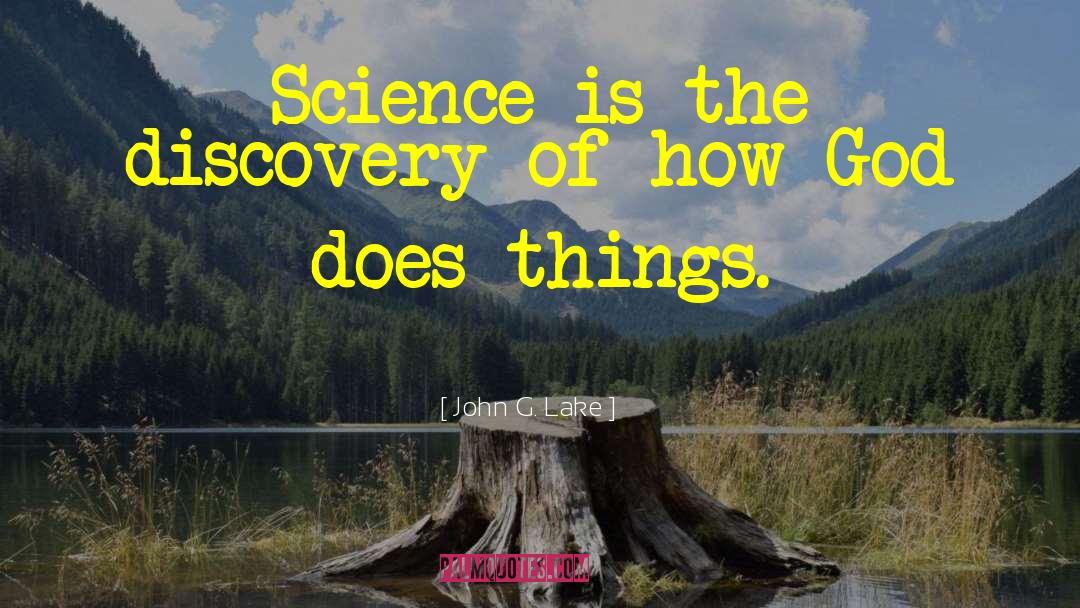 John G. Lake Quotes: Science is the discovery of