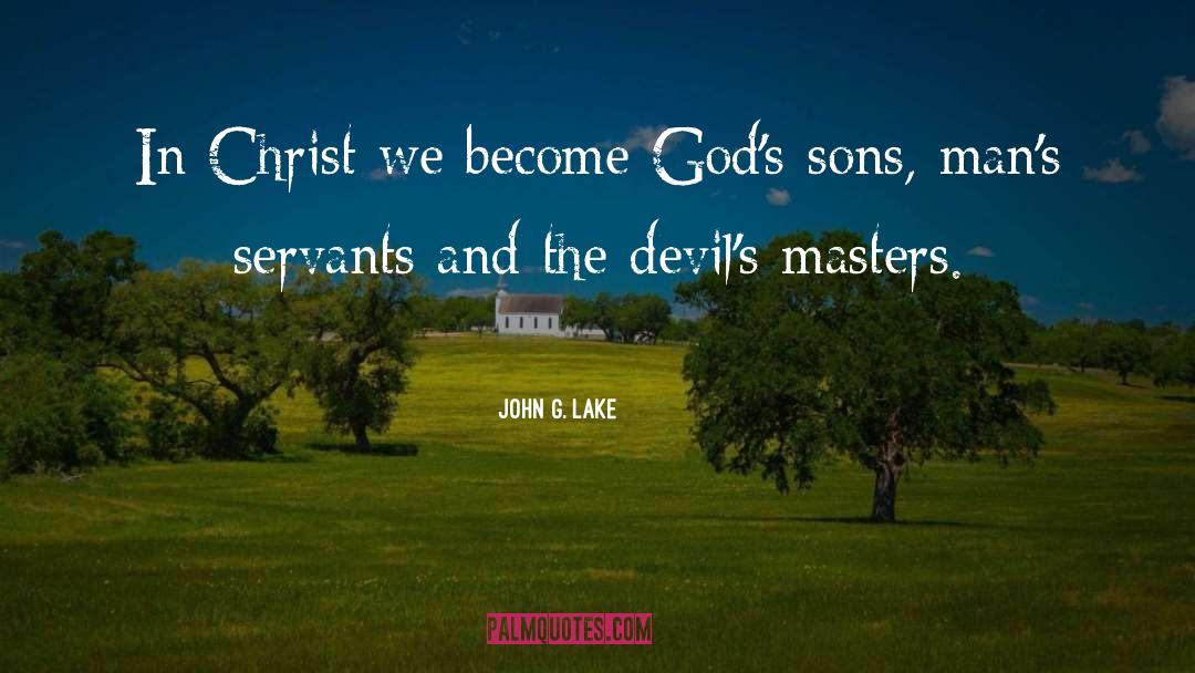 John G. Lake Quotes: In Christ we become God's