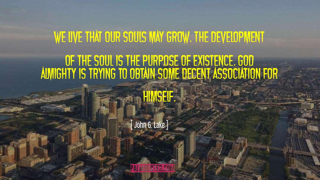 John G. Lake Quotes: We live that our souls