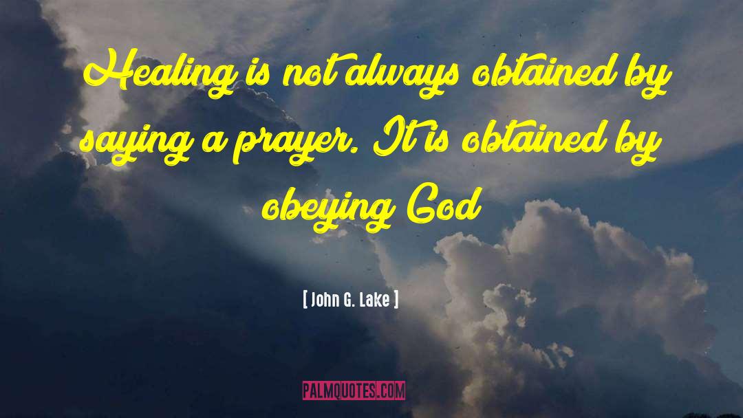 John G. Lake Quotes: Healing is not always obtained