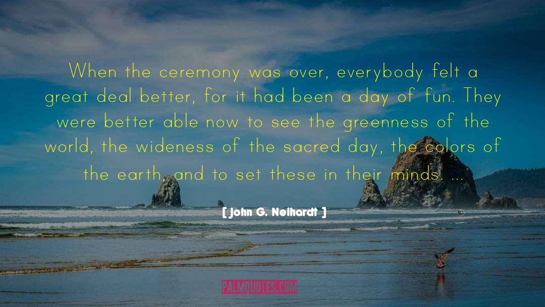 John G. Neihardt Quotes: When the ceremony was over,
