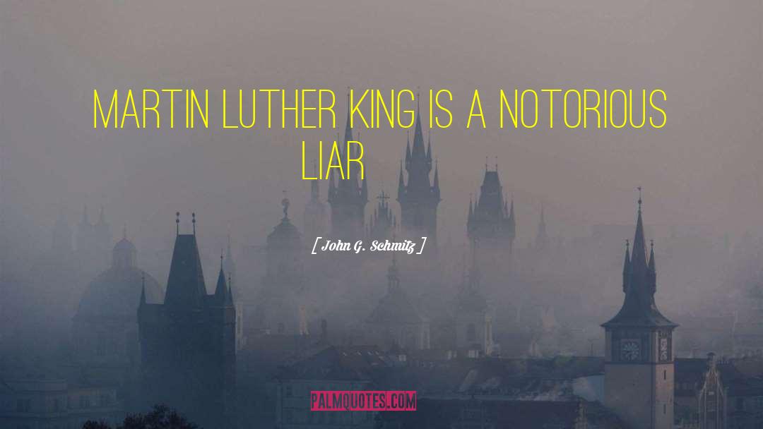 John G. Schmitz Quotes: Martin Luther King is a