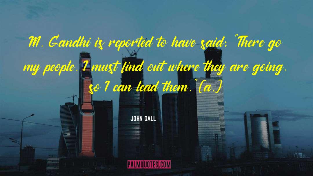 John Gall Quotes: M. Gandhi is reported to