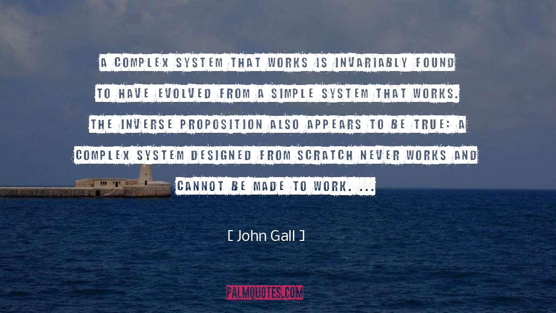 John Gall Quotes: A complex system that works