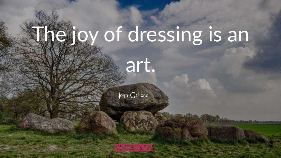 John Galliano Quotes: The joy of dressing is