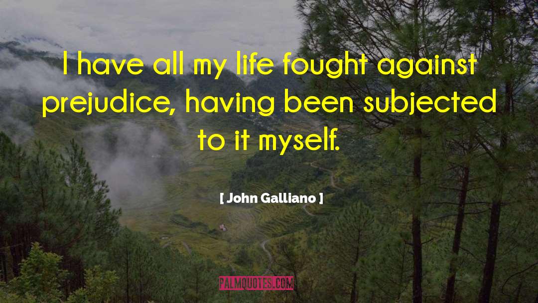 John Galliano Quotes: I have all my life