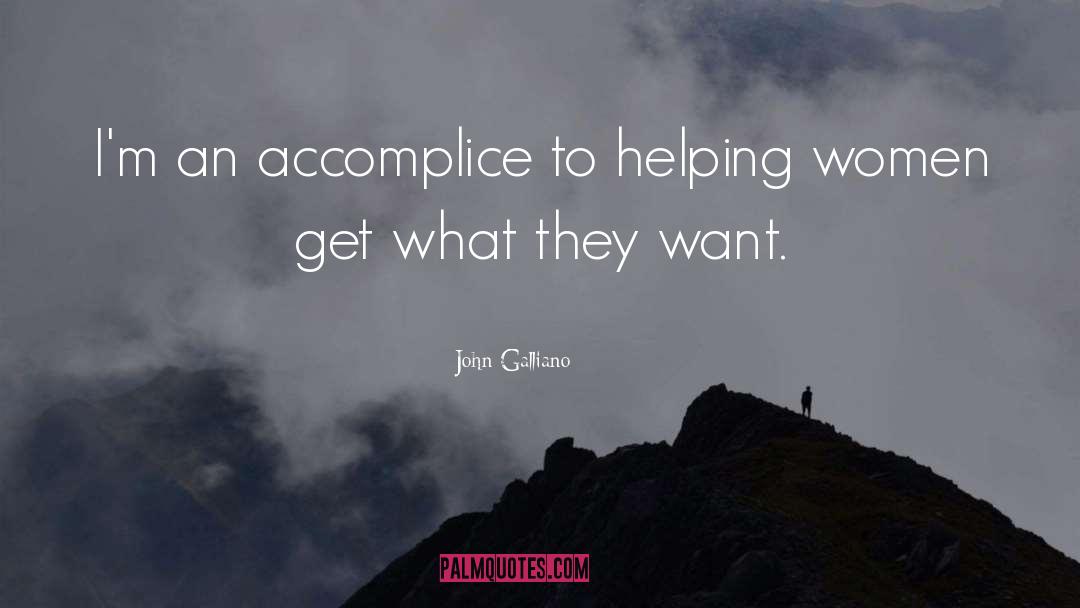 John Galliano Quotes: I'm an accomplice to helping