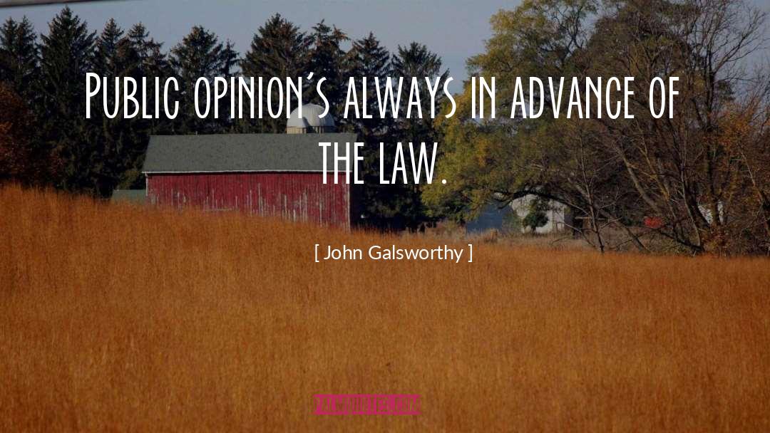 John Galsworthy Quotes: Public opinion's always in advance