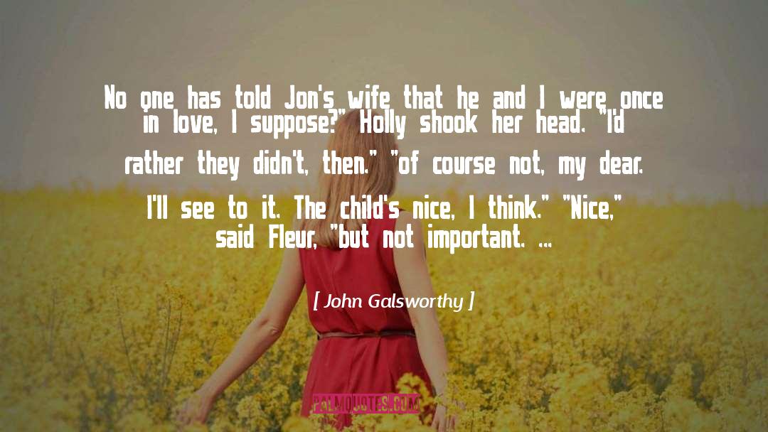 John Galsworthy Quotes: No one has told Jon's