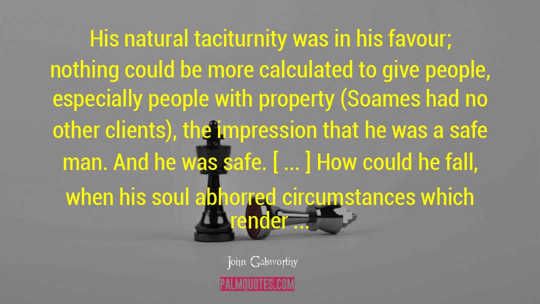 John Galsworthy Quotes: His natural taciturnity was in