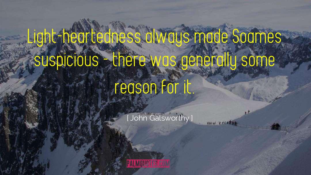 John Galsworthy Quotes: Light-heartedness always made Soames suspicious