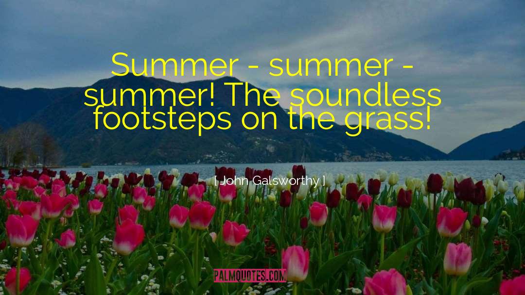 John Galsworthy Quotes: Summer - summer - summer!