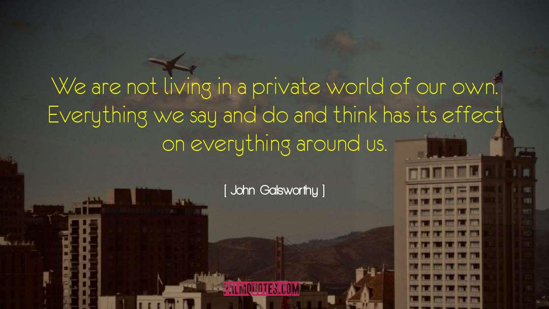 John Galsworthy Quotes: We are not living in