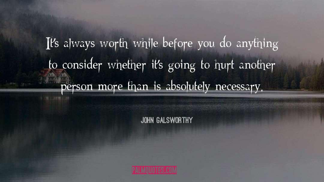 John Galsworthy Quotes: It's always worth while before