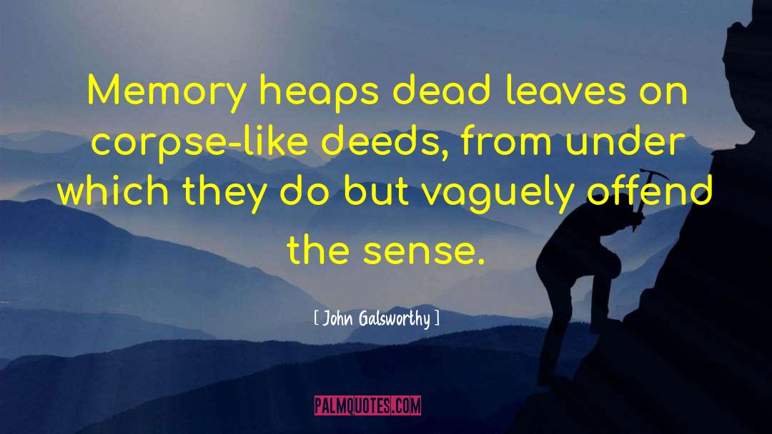 John Galsworthy Quotes: Memory heaps dead leaves on