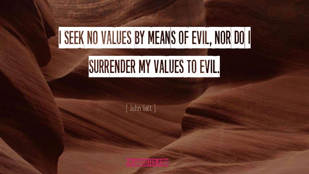 John Galt Quotes: I seek no values by