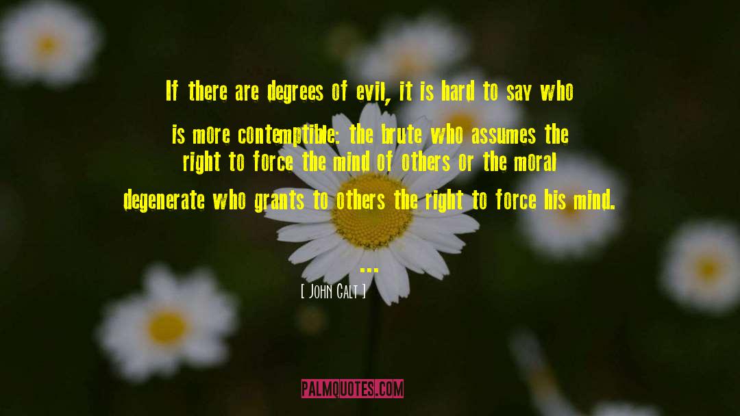 John Galt Quotes: If there are degrees of