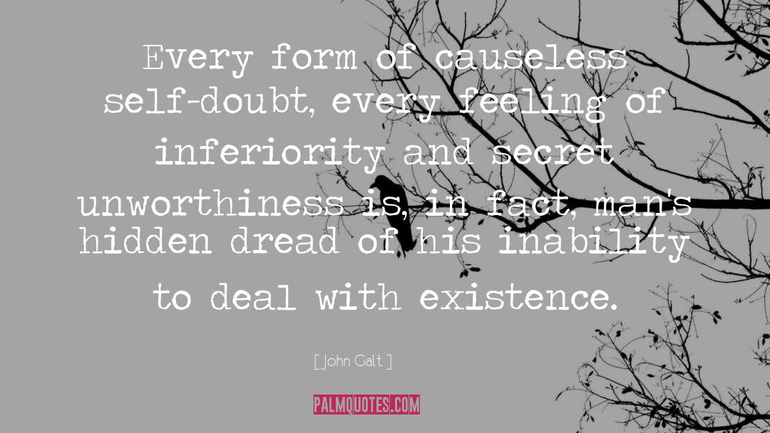 John Galt Quotes: Every form of causeless self-doubt,