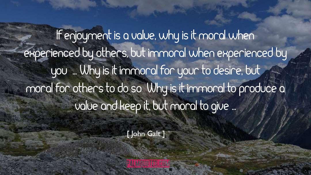 John Galt Quotes: If enjoyment is a value,