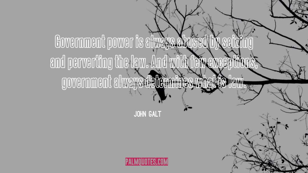 John Galt Quotes: Government power is always abused