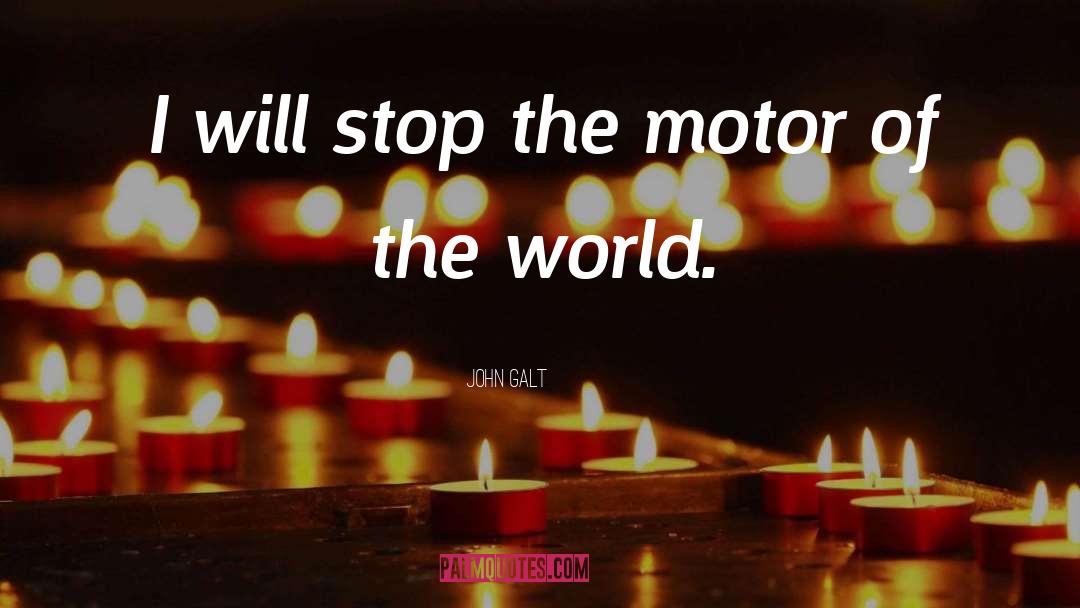 John Galt Quotes: I will stop the motor