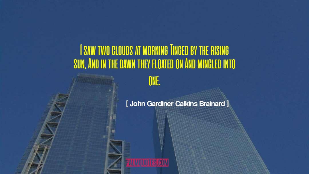John Gardiner Calkins Brainard Quotes: I saw two clouds at