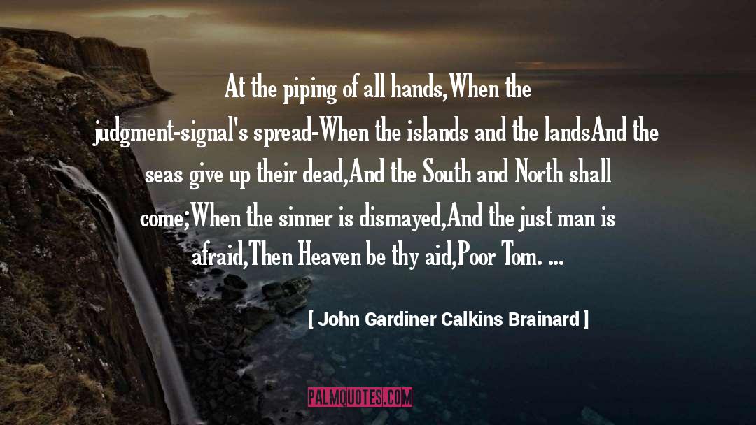 John Gardiner Calkins Brainard Quotes: At the piping of all